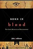 Born in Blood: The Lost Secrets of Freemasonry