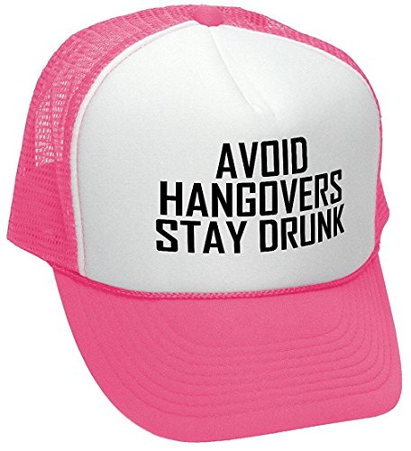 The Goozler Avoid Hangovers Stay Drunk - Alcohol Beer - Adult Trucker Cap Hat, Neon Pink