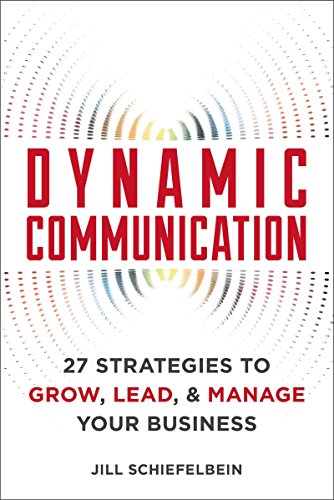 Dynamic Communication: 27 Strategies to Grow, Lead, and Manage Your Business