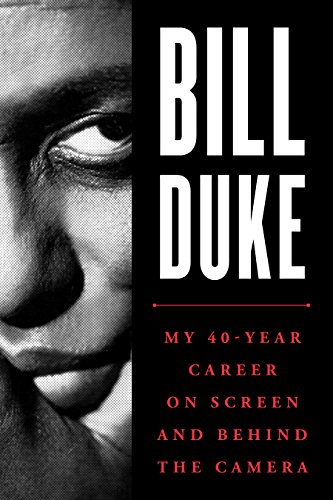 Bill Duke: My 40-Year Career on Screen and behind the Camera by Bill Duke