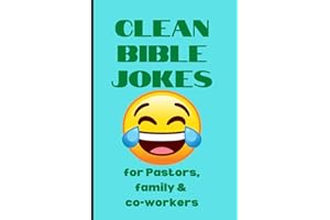 CLEAN BIBLE JOKES. CHRISTIAN JOKES FOR PASTOR, FAMILY AND CO-WORKERS. 76 PAGES. 6X9 IN INCHES. CHRISTIAN JOKE BOOK.: WONDERFUL GIFT FOR EVERYONE. ... FOR PASTOR PERFECT FOR BREAKING THE ICE.