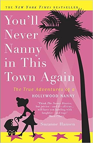 You'll Never Nanny in This Town Again: The True Adventures of a Hollywood Nanny, by Suzanne Hansen