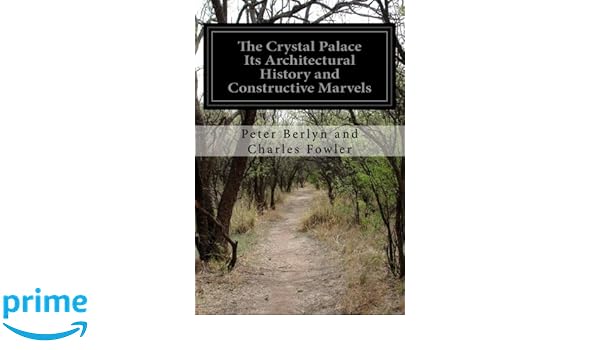 The crystal palace its architectural history and constructive marvels
