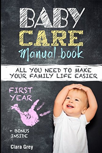 Baby care: Manual book. All you need to make your family life easier. First Year.: + bonus inside