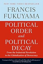 Political Order and Political Decay: From the Industrial Revolution to the Globalization of Democracy