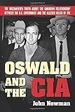 Oswald and the CIA: The Documented Truth About the Unknown Relationship Between the U.S. Government by John Newman