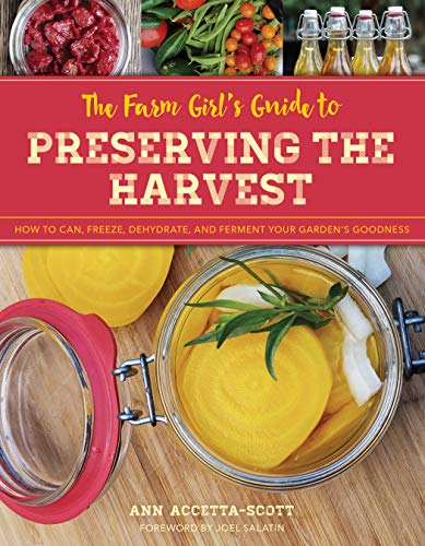 R.E.A.D The Farm Girl's Guide to Preserving the Harvest: How to Can, Freeze, Dehydrate, and Ferment Your Gar [K.I.N.D.L.E]