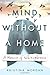 Mind Without a Home: A Memoir of Schizophrenia