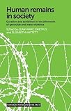 Image de Human Remains in Society: Curation and Exhibition in the Aftermath of Genocide and Mass-Violence (Human Remains and Violence MUP)