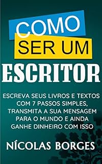 Livro Como Ser um Escritor - Escreva os Seus Livros e Textos com 7 Passos Simples