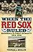 When the Red Sox Ruled: Baseball's First Dynasty, 1912-1918