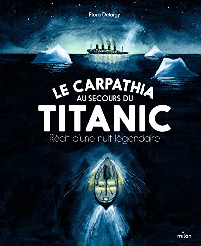 Le Carpathia au secours du Titanic: récit d'une nuit légendaire