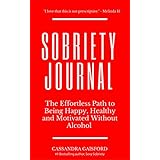 The Sobriety Journal: The Easy Way to Stop Drinking: The Effortless Path to Being Happy, Healthy and Motivated Without Alcohol (Happy Sobriety Book 3)