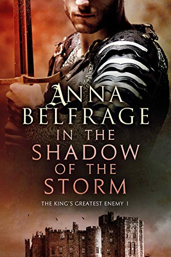In the Shadow of the Storm: The King's Greatest Enemy #1 by Anna Belfrage