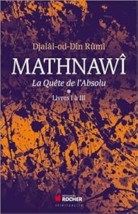 Mathnawi La Quete De L Absolu Tomes 1 Livres I A Iii Babelio