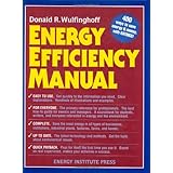 Energy Efficiency Manual: for everyone who uses energy, pays for utilities, designs and builds, is interested in energy conservation and the environment