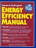 Energy Efficiency Manual: for everyone who uses energy, pays for utilities, designs and builds, is i by Donald R. Wulfinghoff