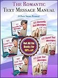 The Romantic Text Message Manual (6 Book Series Bundle) - Ignite The Spark In Your Relationship With Tiny Text Messages! - Contains over 600 Examples (Romantic Text Messages 7)