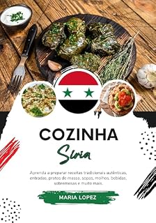 Livro Cozinha Síria: Aprenda a Preparar Receitas Tradicionais Autênticas, Entradas, Pratos de Massa, Sopas, Molhos, Bebidas, Sobremesas e muito mais (Sabores do Mundo: Uma Viagem Culinária)