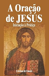 Livro A Oração de Jesús: Iniciação à Prática (A Oração do Santo Nome Livro 1)