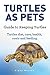 Pet Turtles. Turtle care, diet, costs, feeding and health. Keeping turtles owners guide. by Digby Warren