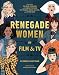 Renegade Women in Film and TV by