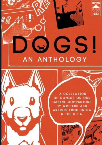 DOGS! An Anthology: A collection of comics on our canine companions by writers & artists from India & the U.S.A. by Various