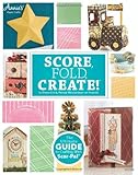 Score, Fold, Create!: The Ultimate Guide to Crafting with Scor-Pal (Annie's Attic: Paper Crafts)