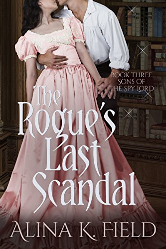 The Rogue's Last Scandal: A Regency Romance (Sons of the Spy Lord Book 3)