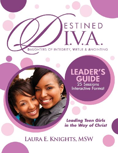 Destined D.I.V.a: Daughters of Integrity, Virtue and Anointing: Leader's Guide