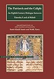 The Patriarch and the Caliph: An Eighth-Century Dialogue between Timothy I and al-Mahdi (Eastern Chr by 