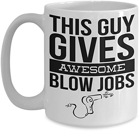 Hair Stylist Funny Gift Coffee Mug - This Guy Gives Awesome Blow Jobs - Naughty Sarcastic Saying Coffee Mug Tea Cup - Hair Dresser Gift for Him, Salon Owner, Friend - White Ceramic (15 oz.)