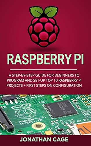 Raspberry Pi: A Step-by-Step Guide For Beginners to Program and Set-Up ...