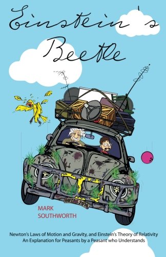Einstein's Beetle: Newton's Laws of Motion and Gravity, and Einstein's Theory of Relativity An Expla Einstein's Beetle: Newton's Laws of Motion and Gravity, and Einstein's Theory of Relativity An Expla