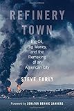 Refinery Town: Big Oil, Big Money, and the Remaking of an American City cover