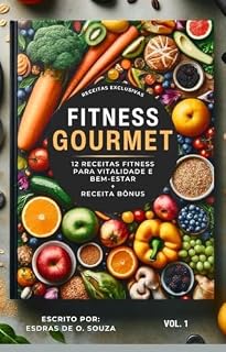 Livro Fitness Gourmet: 12 Receitas Fitness para Vitalidade e Bem-Estar + Receita Bônus (Sabores e Segredos na Cozinha)
