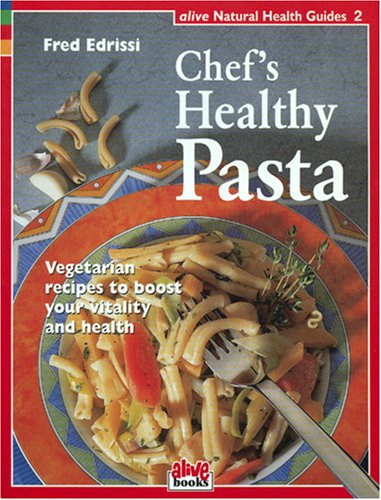 Chefs Healthy Pasta: Vegetatian Recipes to Boost Your Vitality and Health (Healthy Living Guide)