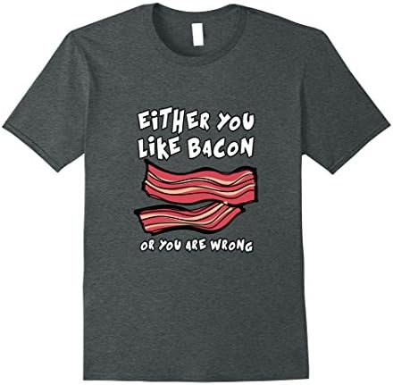 Mens Funny Bacon T-Shirt - Either You Like Or You're Wrong Tees 2XL Dark Heather