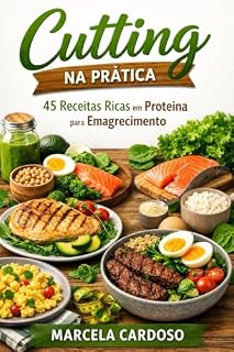 Livro Cutting na Prática: 45 Receitas Ricas em Proteína para Emagrecimento Saudável e Definição Muscular (Receitas fáceis)