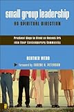 Small Group Leadership as Spiritual Direction: Practical Ways to Blend an Ancient Art into Your Contemporary Community