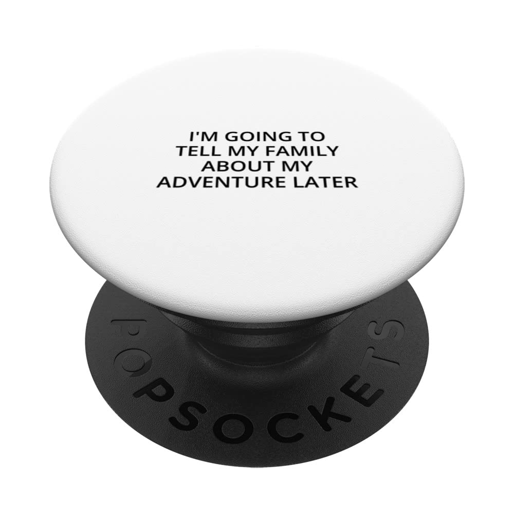 I'm going to tell my family about my adventure later PopSockets Swappable PopGrip
