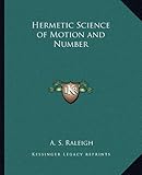 Hermetic Science of Motion and Number by A. S. Raleigh