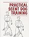 Practical Scent Dog Training