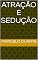 Livro Atração e Sedução