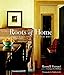 Roots of Home: Our Journey to a New Old House by Russell Versaci