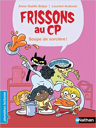 Premieres Lectures Frissons Au Cp Soupe De Sorciere Des 6 Ans Balpe Anne Gaelle Audouin Laurent Amazon Fr Livres