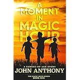 A Moment in Magic Hour: A Coming-of-Age Story (Magic Hour Series Book 1)