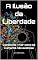 Livro A Ilusão da Liberdade: O preço de viver como se o amanhã não existisse