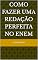 Livro Como fazer uma redação perfeita no Enem