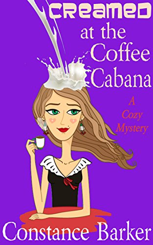 Creamed at the Coffee Cabana (Sweet Home Mystery Series Book 1) by [Barker, Constance]